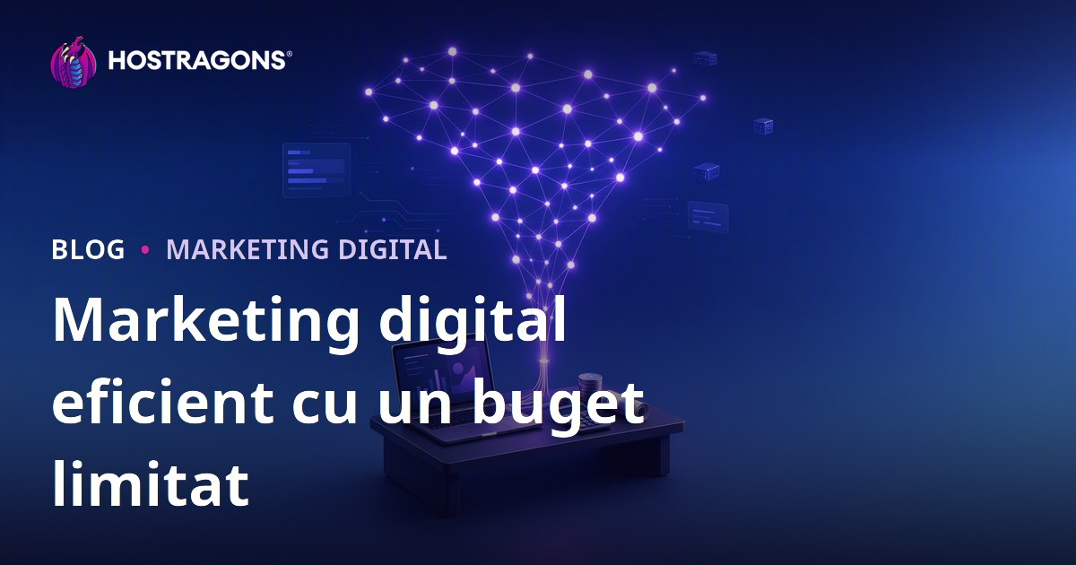 Marketing digital eficient cu un buget limitat