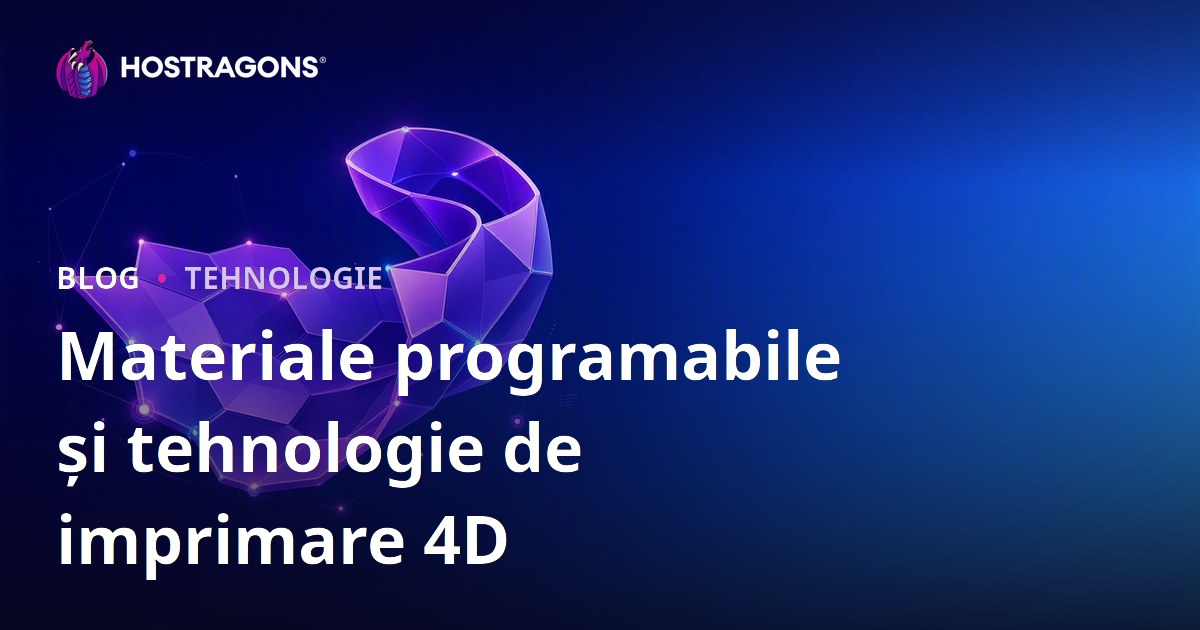 Materiale programabile și tehnologie de imprimare 4D