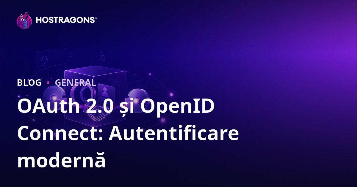 OAuth 2.0 și OpenID Connect: Autentificare modernă