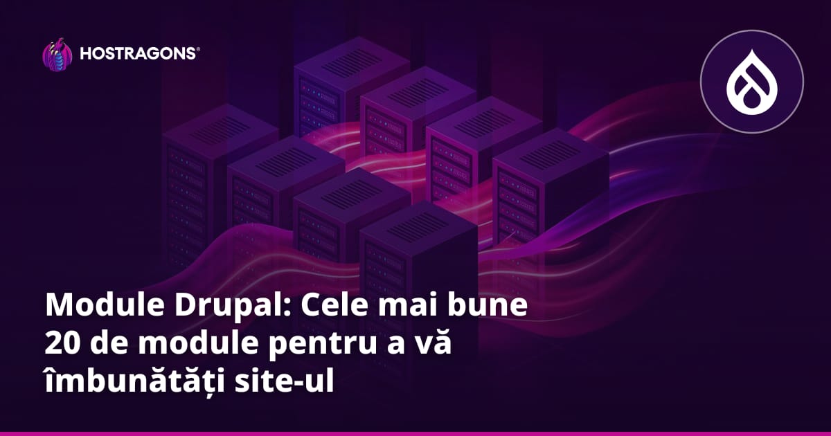 Module Drupal: Cele mai bune 20 de module pentru a vă îmbunătăți site-ul