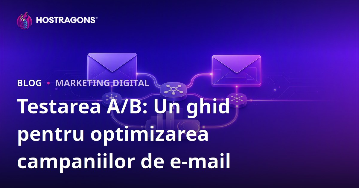 Testarea A/B: Un ghid pentru optimizarea campaniilor de e-mail