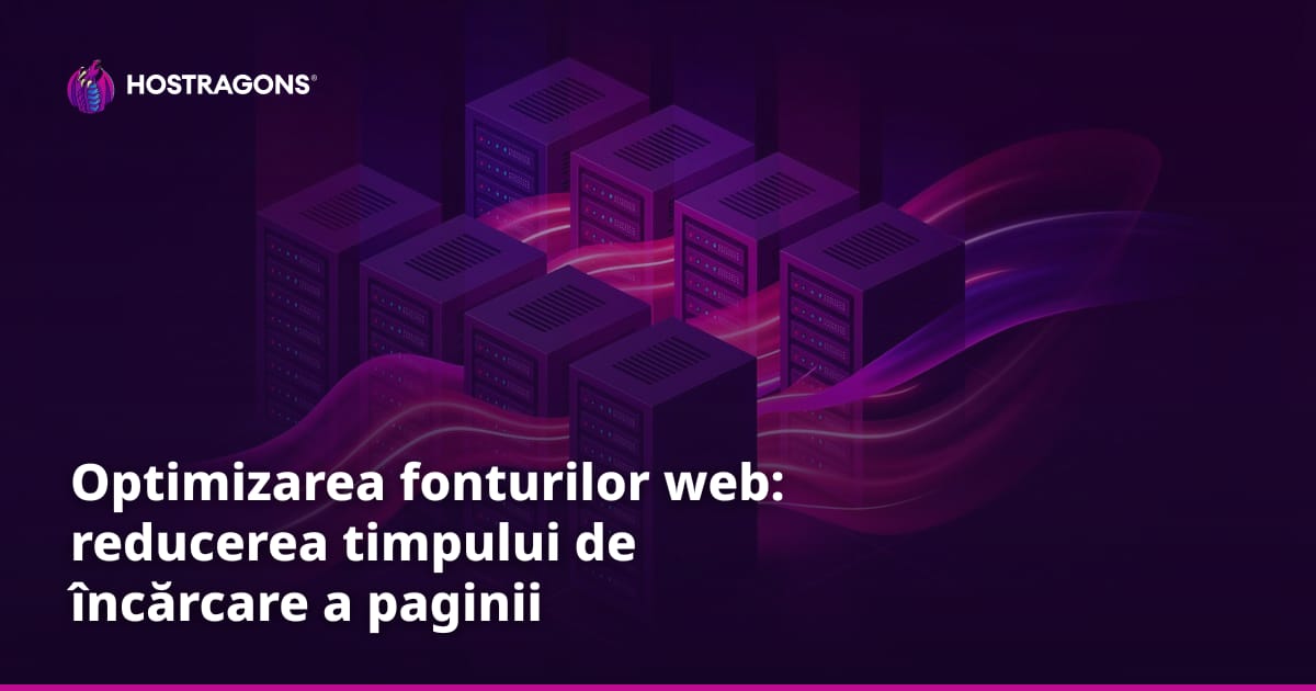Optimizarea fonturilor web: reducerea timpului de încărcare a paginii