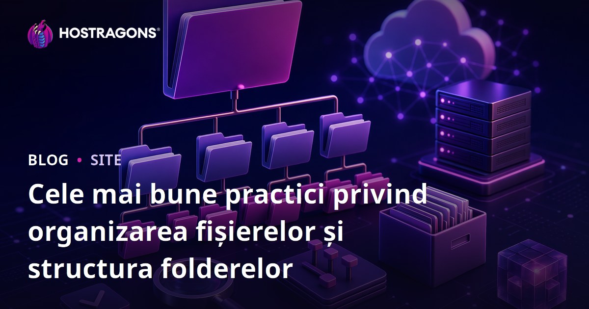 Cele mai bune practici privind organizarea fișierelor și structura folderelor