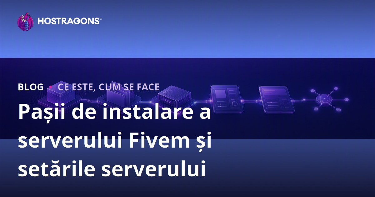 Pașii de instalare a serverului Fivem și setările serverului