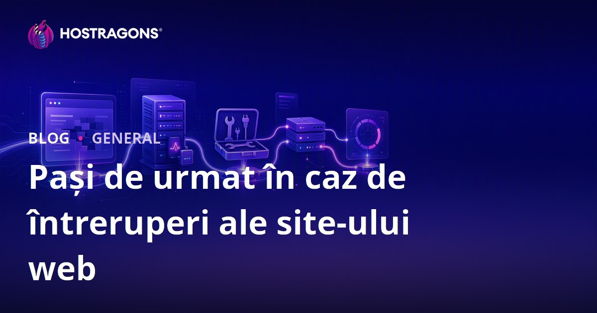 Pași de urmat în caz de întreruperi ale site-ului web