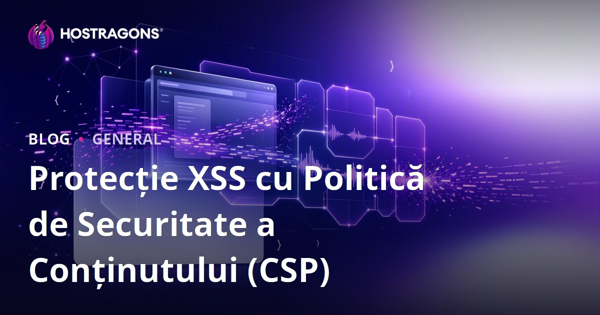 Protecție XSS cu Politică de Securitate a Conținutului (CSP)