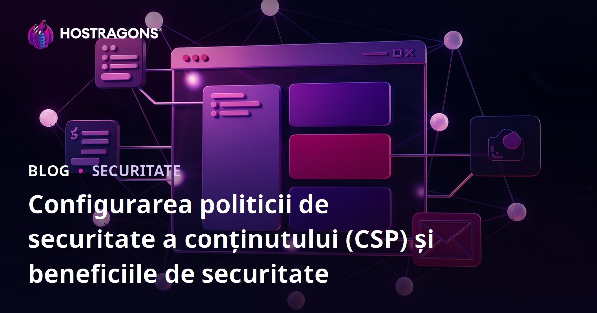 Configurarea politicii de securitate a conținutului (CSP) și beneficiile de securitate