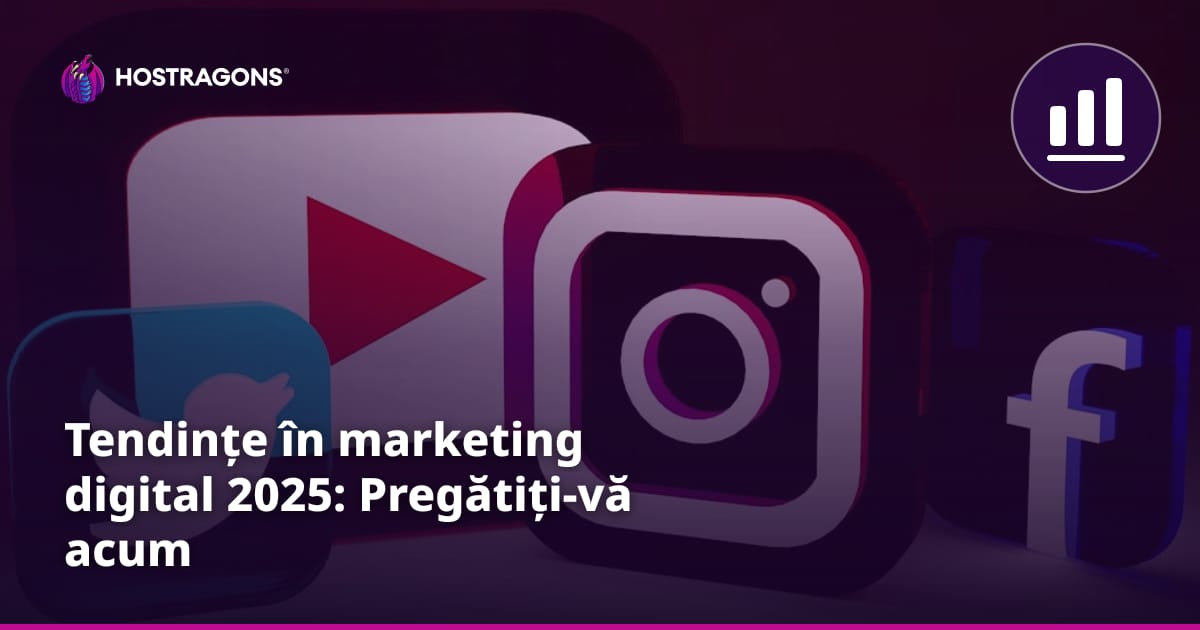 Tendințe în marketing digital 2025: Pregătiți-vă acum