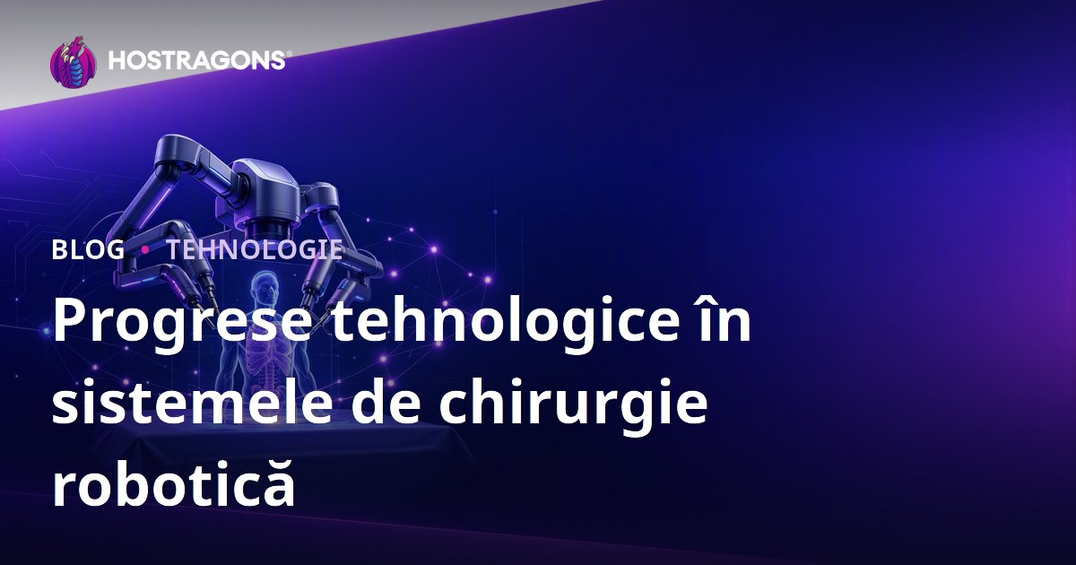 Progrese tehnologice în sistemele de chirurgie robotică