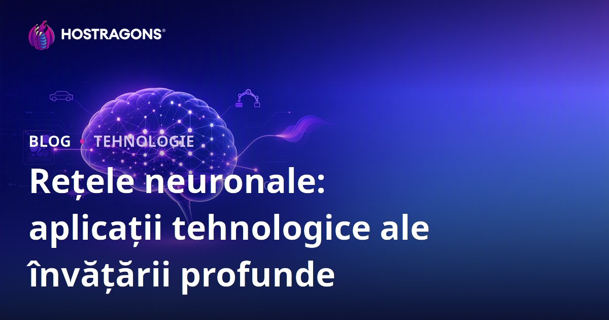 Rețele neuronale: aplicații tehnologice ale învățării profunde
