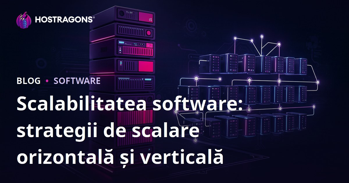 Scalabilitatea software: strategii de scalare orizontală și verticală
