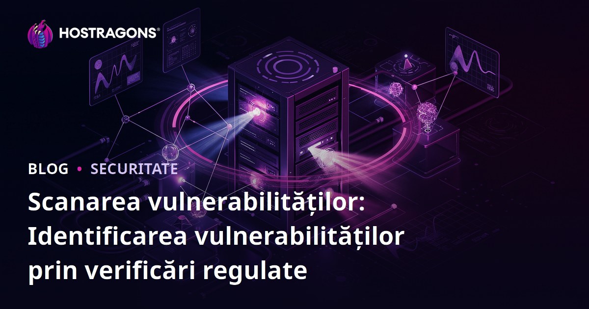 Scanarea vulnerabilităților: Identificarea vulnerabilităților prin verificări regulate