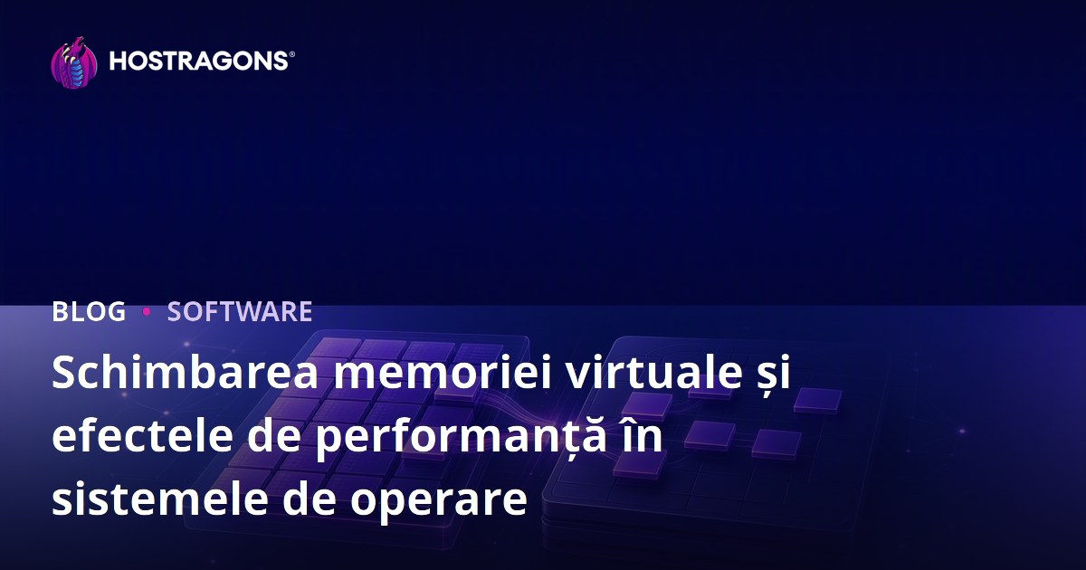 Schimbarea memoriei virtuale și efectele de performanță în sistemele de operare