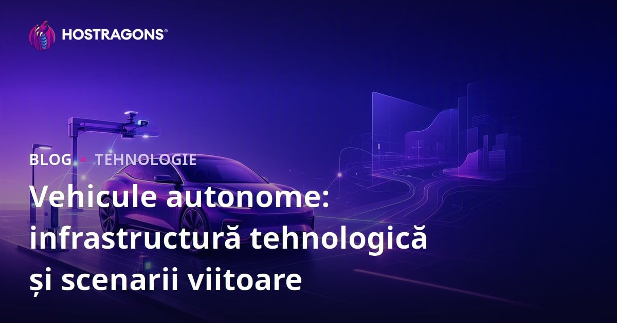 Vehicule autonome: infrastructură tehnologică și scenarii viitoare