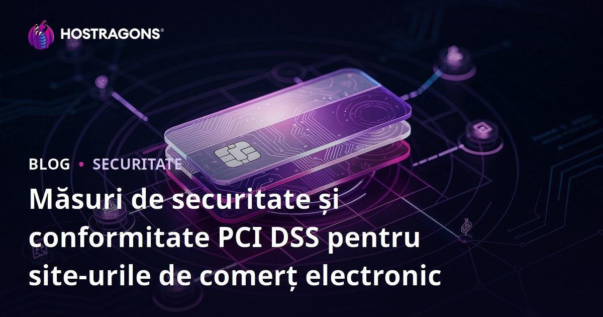 Măsuri de securitate și conformitate PCI DSS pentru site-urile de comerț electronic