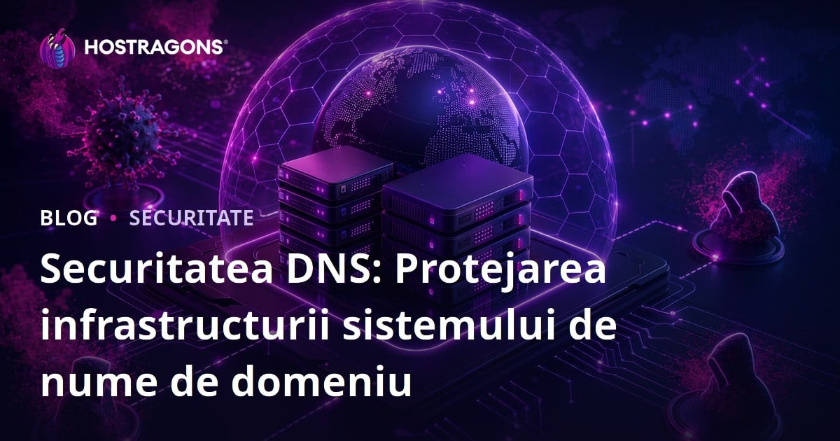 Securitatea DNS: Protejarea infrastructurii sistemului de nume de domeniu