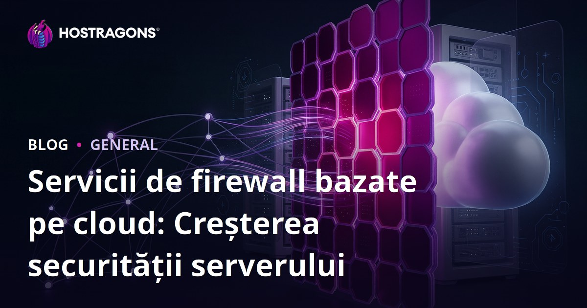 Servicii de firewall bazate pe cloud: Creșterea securității serverului
