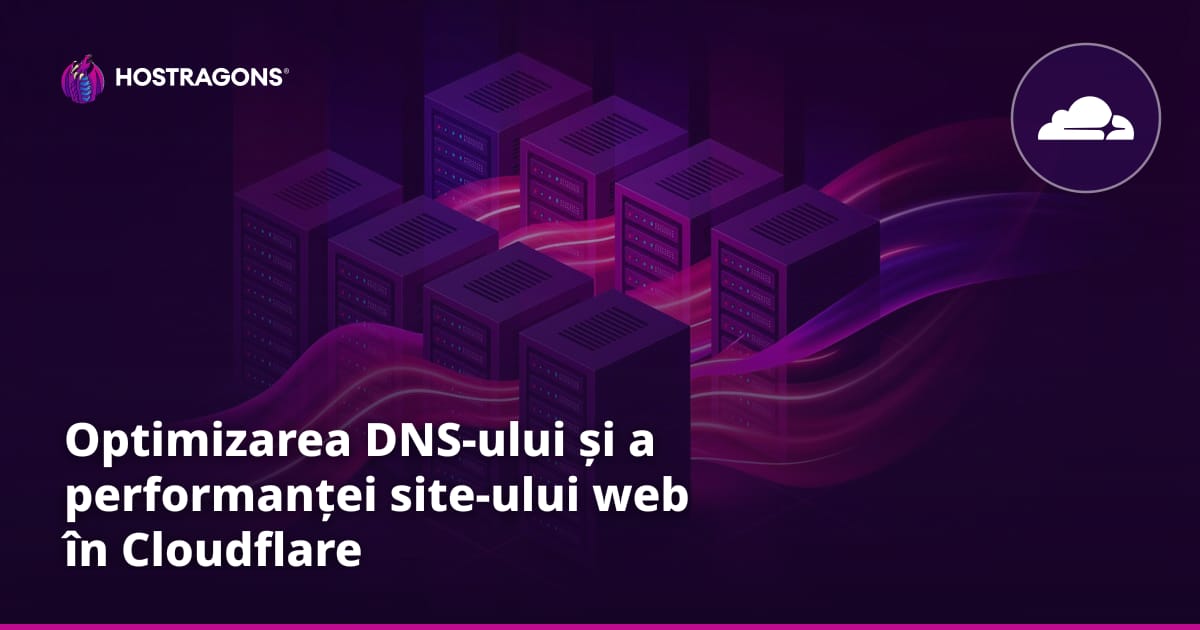 Optimizarea DNS-ului și a performanței site-ului web în Cloudflare
