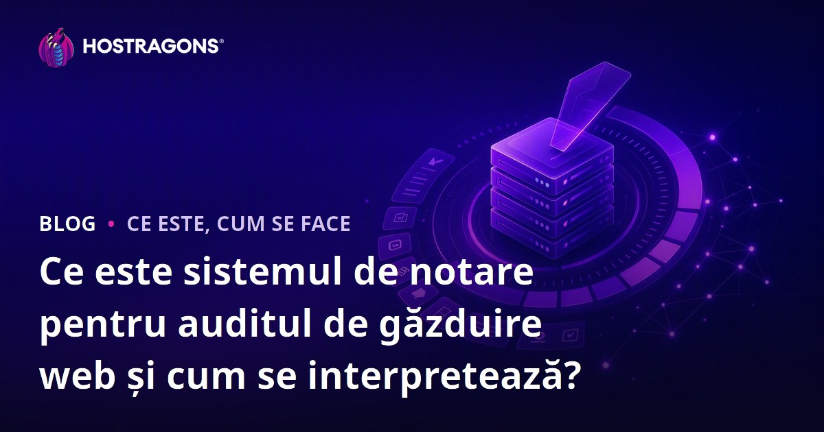 Ce este sistemul de notare pentru auditul de găzduire web și cum se interpretează?
