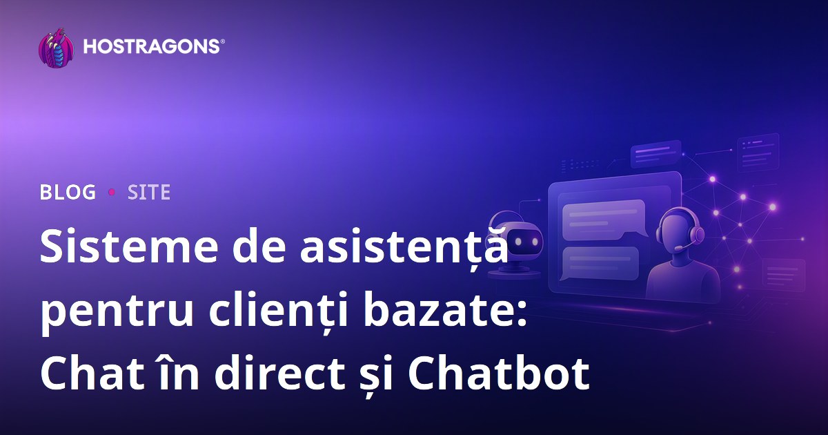Sisteme de asistență pentru clienți bazate: Chat în direct și Chatbot