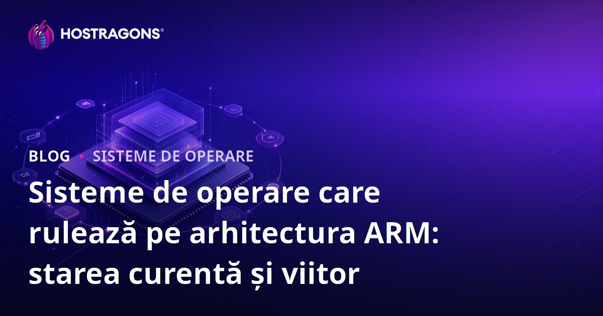 Sisteme de operare care rulează pe arhitectura ARM: starea curentă și viitor