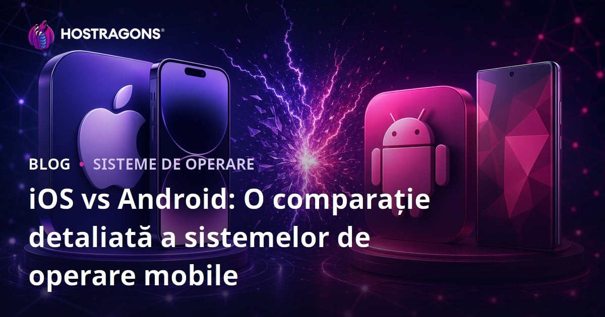 iOS vs Android: O comparație detaliată a sistemelor de operare mobile