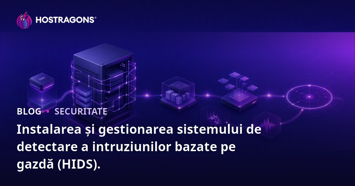 Instalarea și gestionarea sistemului de detectare a intruziunilor bazate pe gazdă (HIDS).