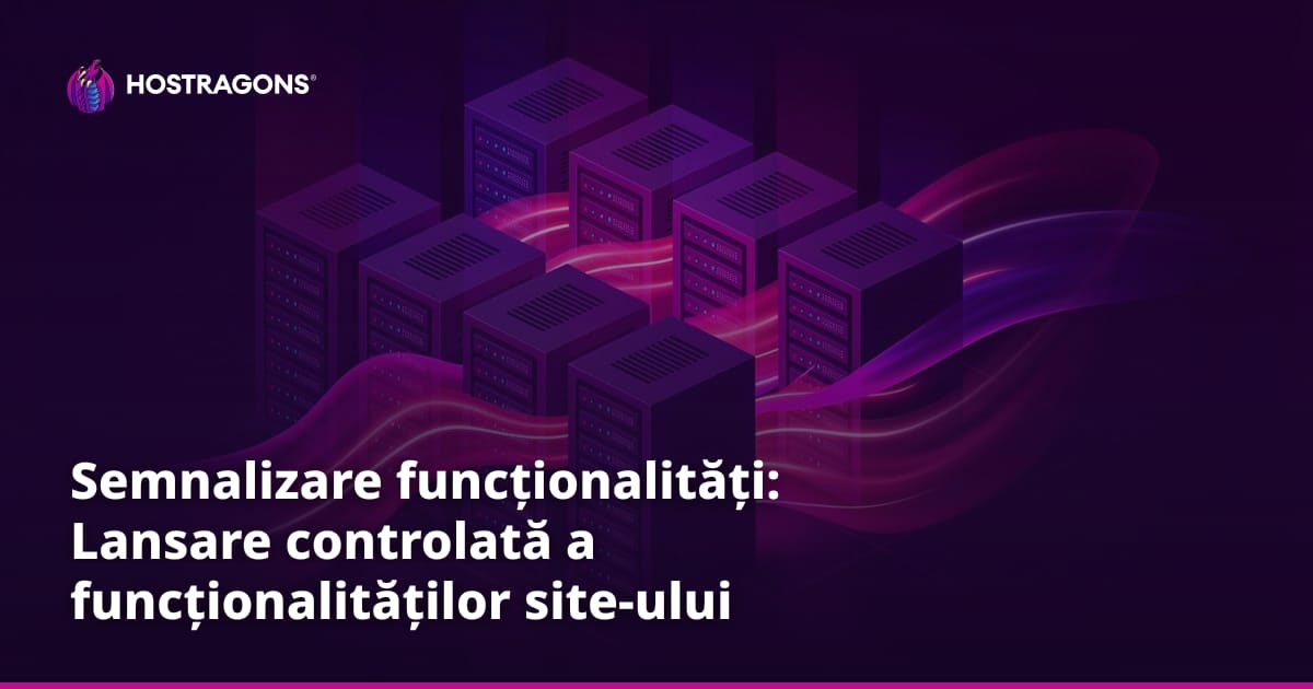 Semnalizare funcționalități: Lansare controlată a funcționalităților site-ului web