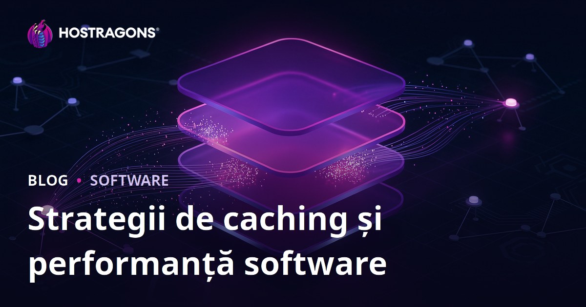 Strategii de caching și performanță software
