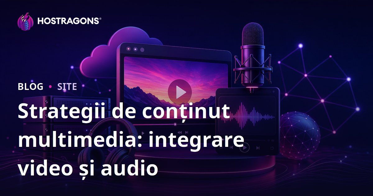 Strategii de conținut multimedia: integrare video și audio