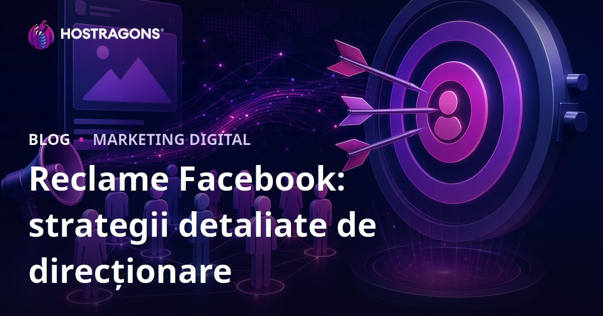 Reclame Facebook: strategii detaliate de direcționare