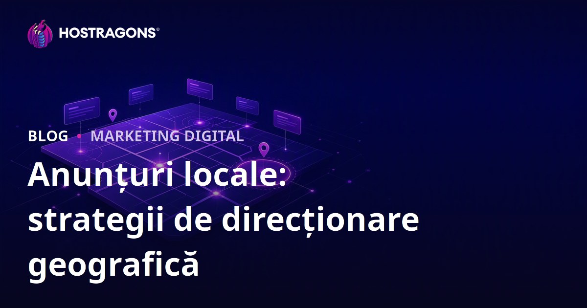 Anunțuri locale: strategii de direcționare geografică