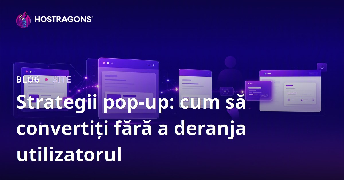 Strategii pop-up: cum să convertiți fără a deranja utilizatorul