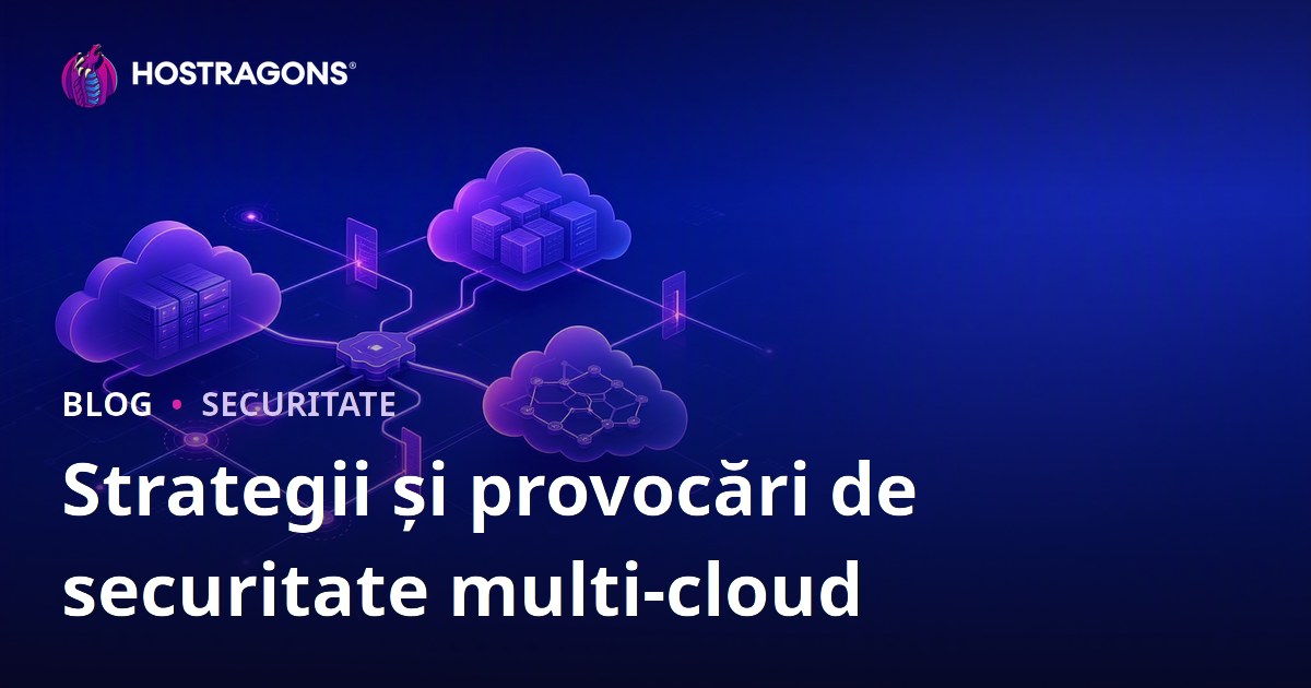 Strategii și provocări de securitate multi-cloud
