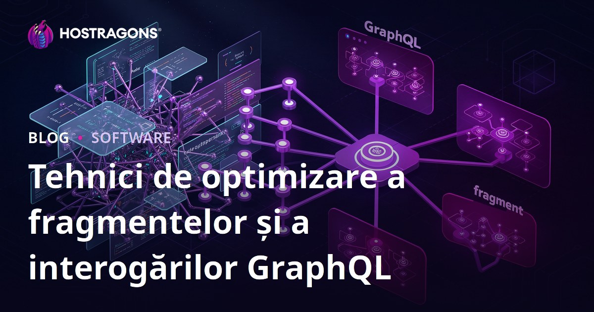 Tehnici de optimizare a fragmentelor și a interogărilor GraphQL