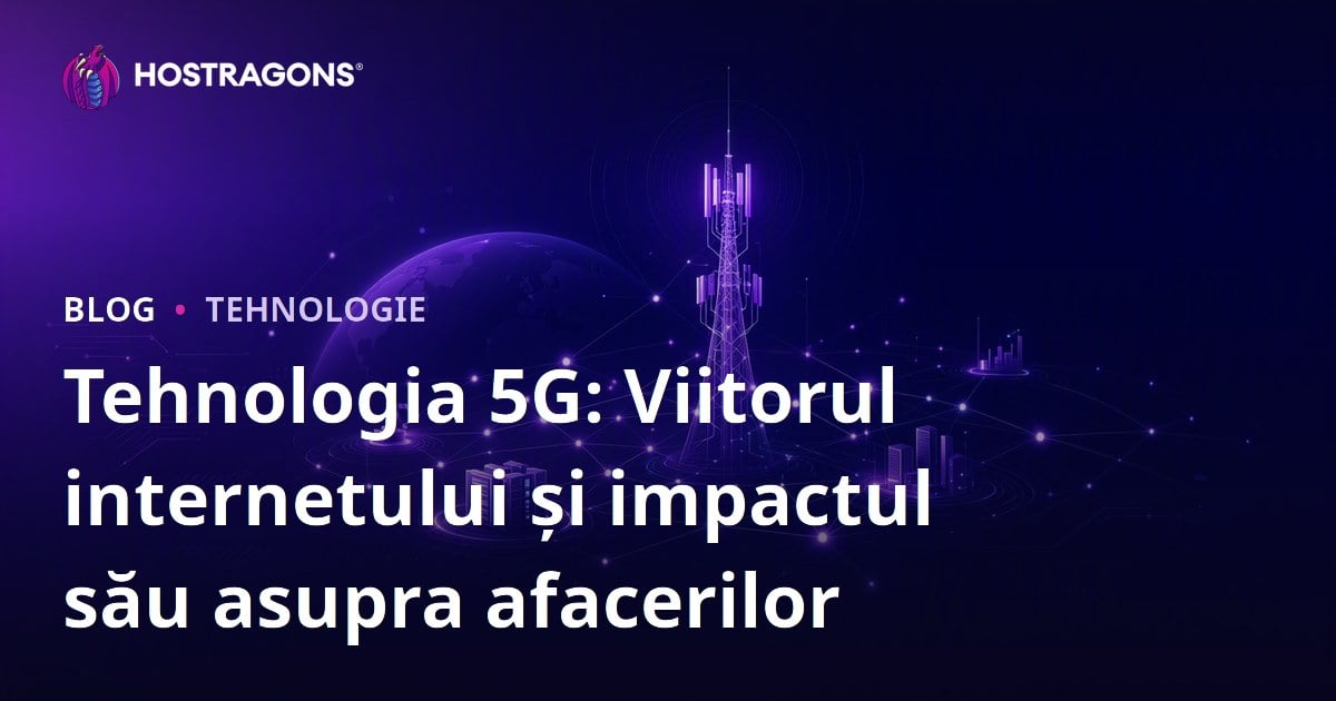 Tehnologia 5G: Viitorul internetului și impactul său asupra afacerilor