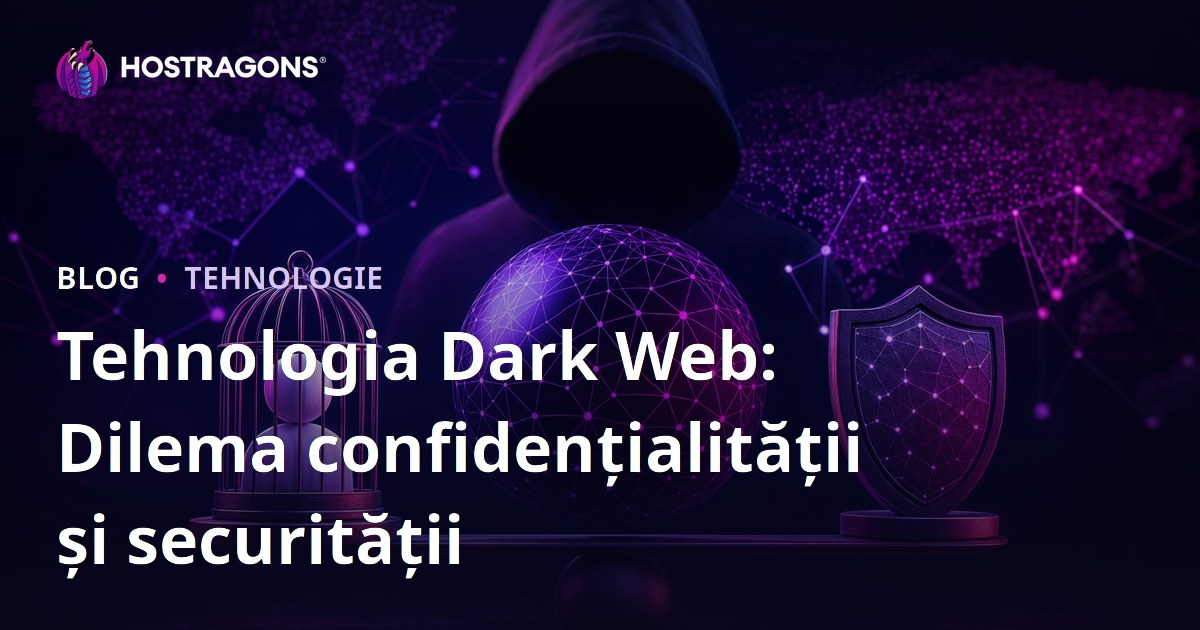 Tehnologia Dark Web: Dilema confidențialității și securității