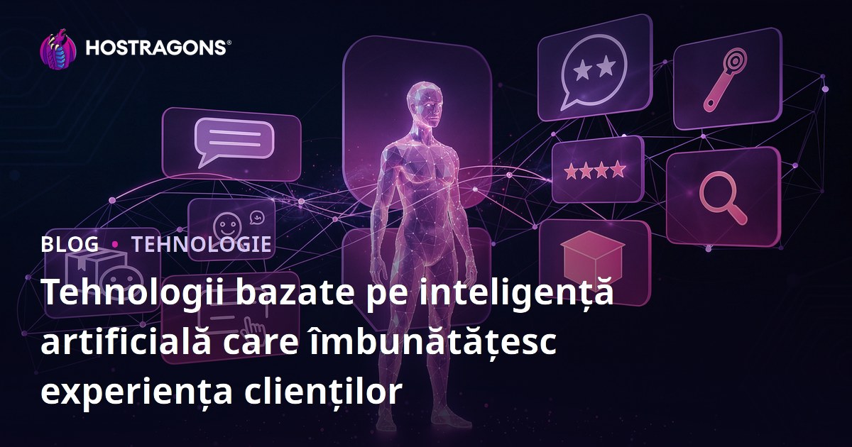Tehnologii bazate pe inteligență artificială care îmbunătățesc experiența clienților