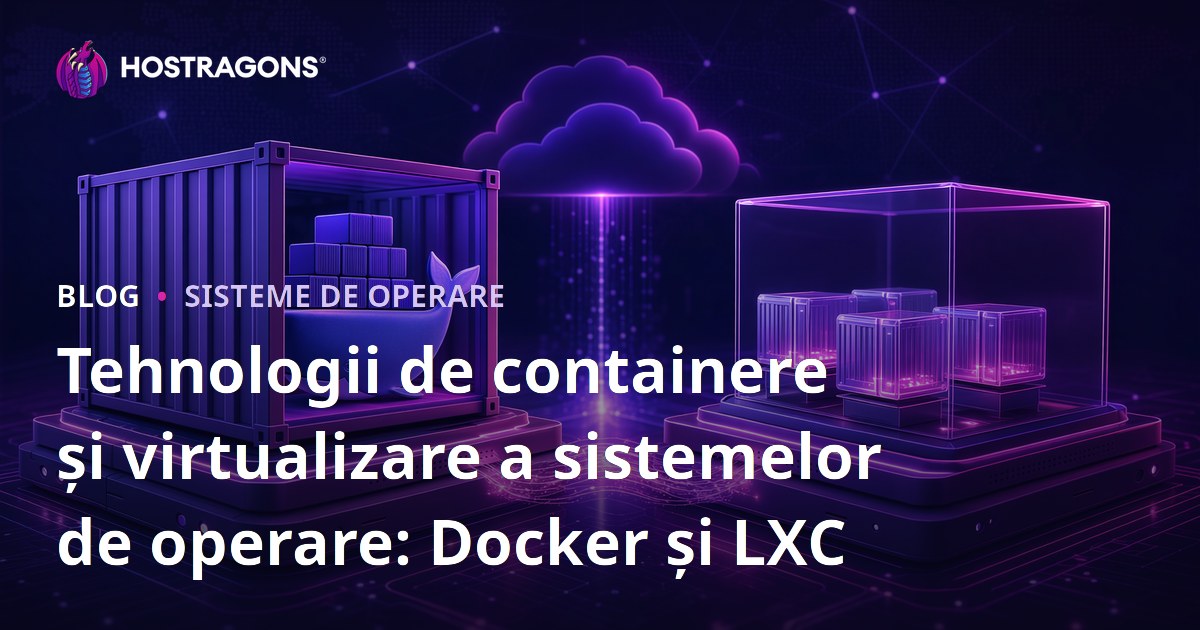 Tehnologii de containere și virtualizare a sistemelor de operare: Docker și LXC