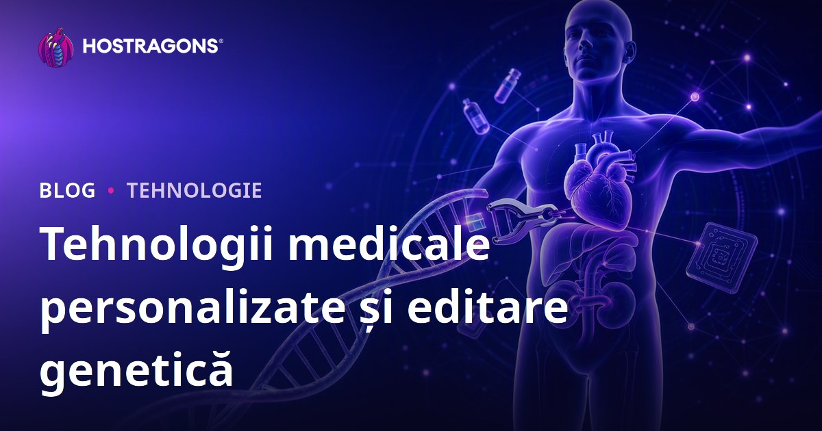Tehnologii medicale personalizate și editare genetică