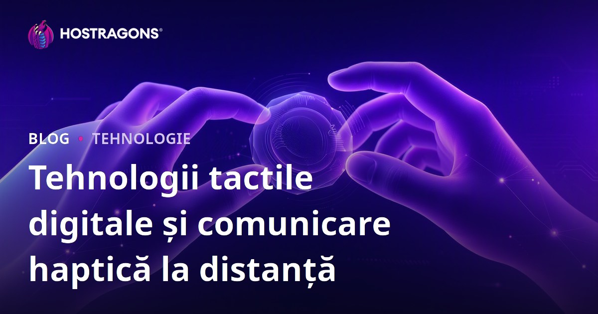 Tehnologii tactile digitale și comunicare haptică la distanță