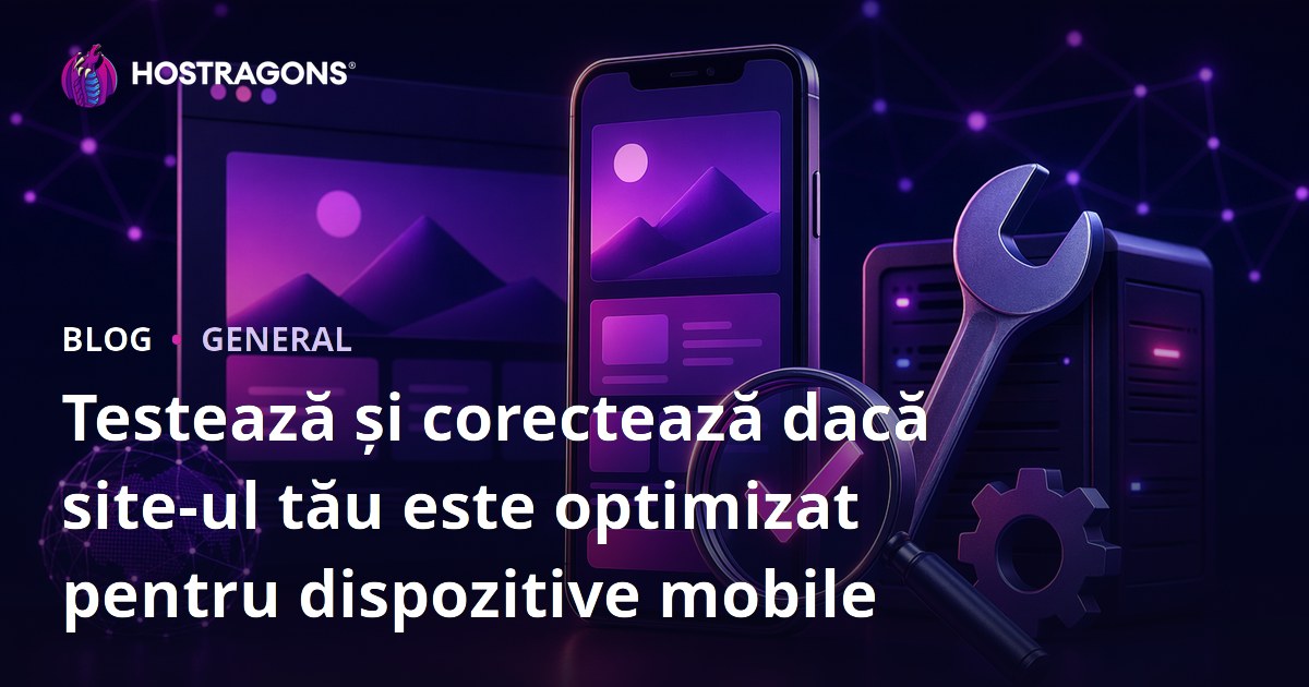 Testează și corectează dacă site-ul tău este optimizat pentru dispozitive mobile