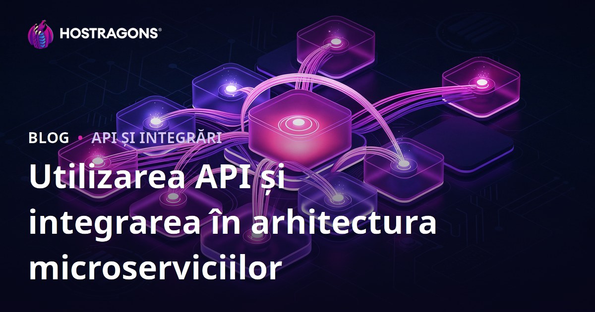 Utilizarea API și integrarea în arhitectura microserviciilor