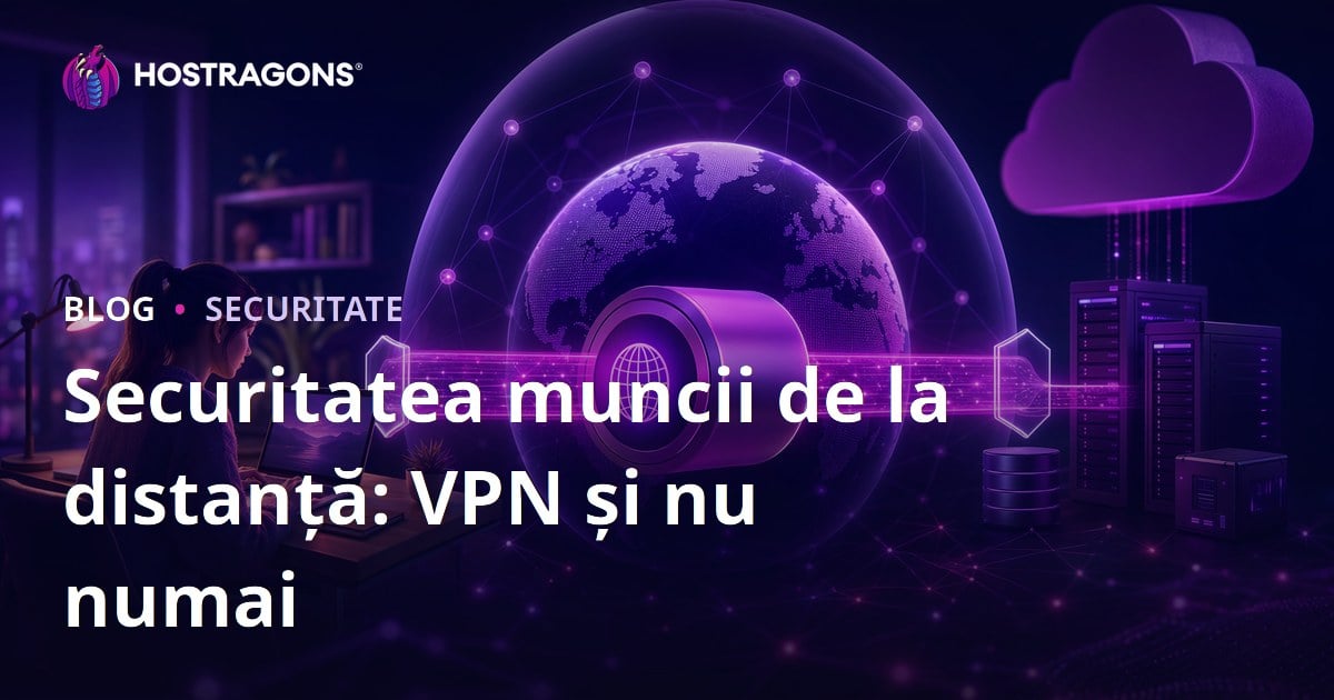 Securitatea muncii de la distanță: VPN și nu numai
