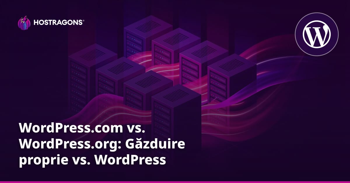WordPress.com vs. WordPress.org: Găzduire proprie vs. WordPress gestionat