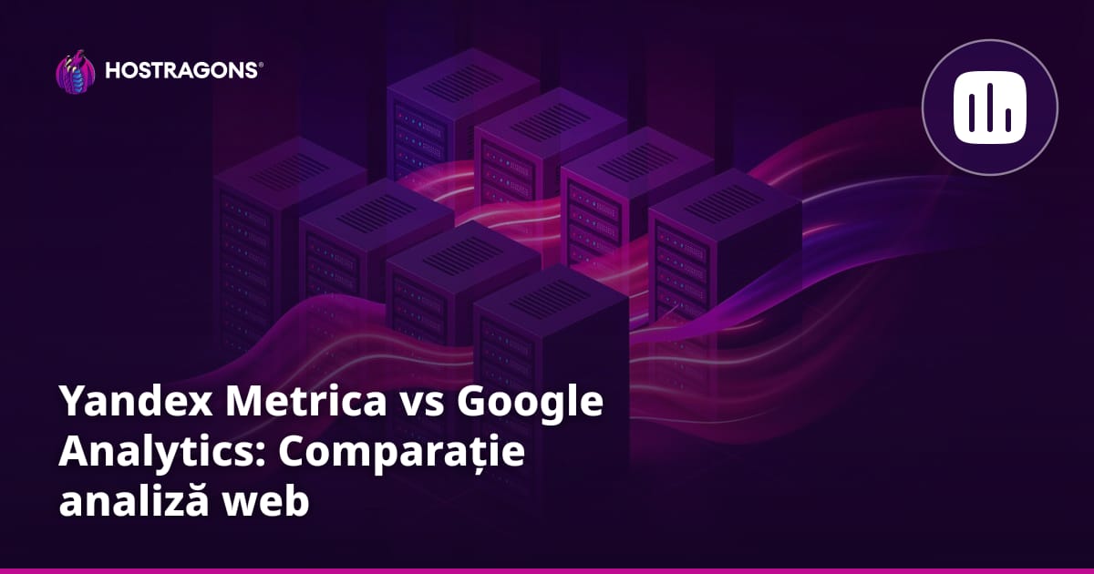 Yandex Metrica vs Google Analytics: Comparație analiză web