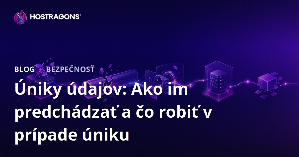 Úniky údajov: Ako im predchádzať a čo robiť v prípade úniku