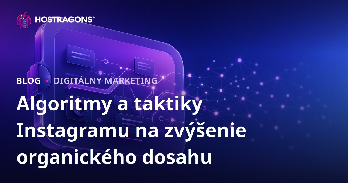 Algoritmy a taktiky Instagramu na zvýšenie organického dosahu