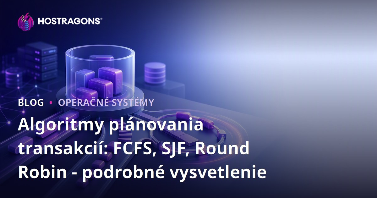 Algoritmy plánovania transakcií: FCFS, SJF, Round Robin - podrobné vysvetlenie