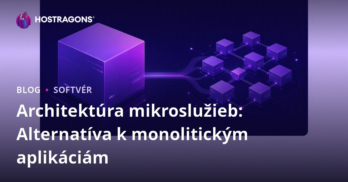 Architektúra mikroslužieb: Alternatíva k monolitickým aplikáciám